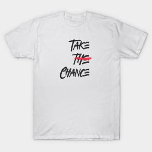 Take The Chance T-Shirt